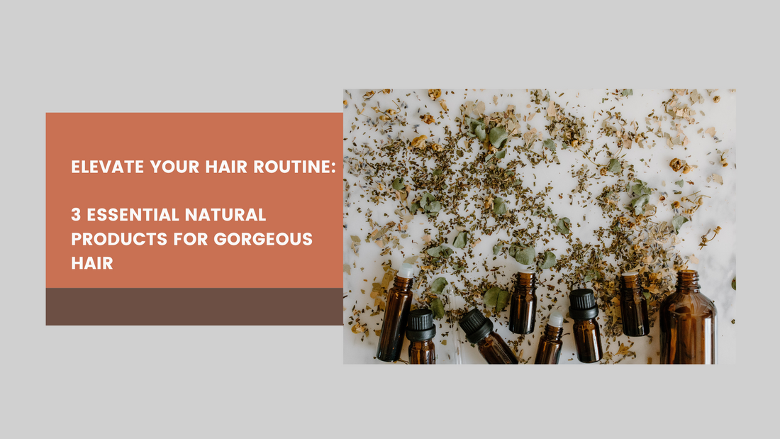 Elevate Your Hair Routine: 3 Essential Natural Products for Gorgeous Locks